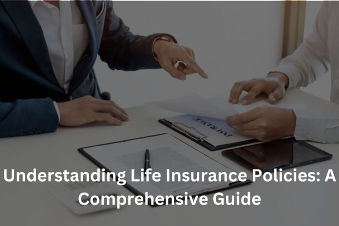Understanding Life Insurance Policies: A Comprehensive Guide