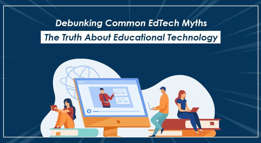 “Educational Technology Myths: What’s True and What’s Not?”
